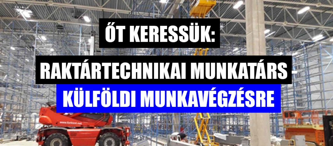 Kaposv&aacute;ri sz&eacute;khelyű v&aacute;llalkoz&aacute;s keres Rakt&aacute;rtechnikai munkat&aacute;rsakat, k&uuml;lf&ouml;ldi munkav&eacute;gz&eacute;sre