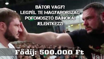 Megrendezik az I. Magyar Pofoz&oacute; Bajnoks&aacute;got! - F&eacute;lmilli&oacute; forint &uuml;ti a mark&aacute;t a legnagyobb pofonoszt&oacute;nak