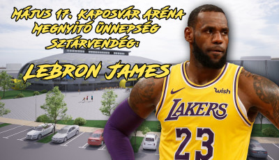 Vil&aacute;gszt&aacute;rral avatj&aacute;k fel a Kaposv&aacute;r Ar&eacute;n&aacute;t! - LeBron James zs&aacute;kolhat elősz&ouml;r az &uacute;j csarnokban